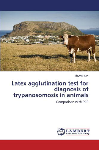 Cover for Shyma K.p. · Latex Agglutination Test for Diagnosis of Trypanosomosis in Animals: Comparison with Pcr (Paperback Book) (2013)