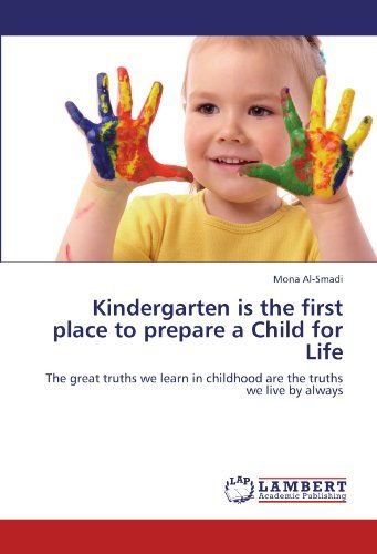Cover for Mona Al-smadi · Kindergarten is the First Place to Prepare a Child for Life: the Great Truths We Learn in Childhood Are the Truths We Live by Always (Taschenbuch) (2012)
