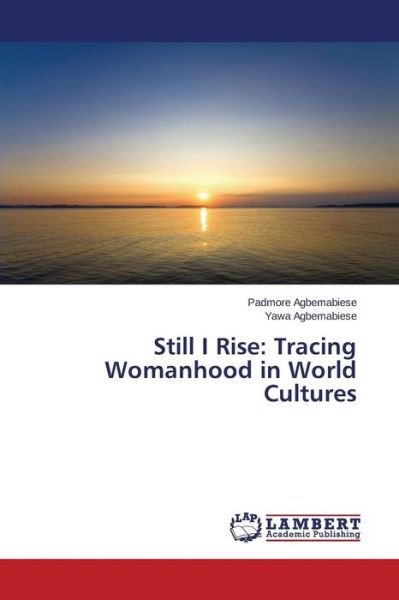 Cover for Agbemabiese Padmore · Still I Rise: Tracing Womanhood in World Cultures (Taschenbuch) (2015)