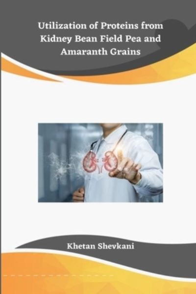 Cover for Khetan Shevkani · Utilization of Proteins from Kidney Bean Field Pea and Amaranth Grains (Pocketbok) (2022)