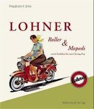 Lohner - Roller und Mopeds - Friedrich F Ehn - Books - Weishaupt - 9783705900707 - May 1, 2003