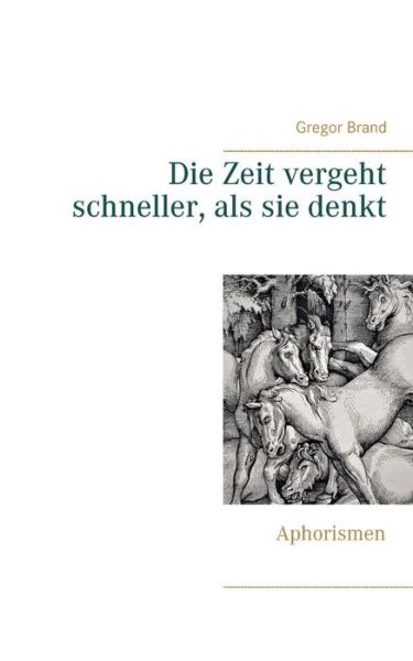 Cover for Gregor Brand · Die Zeit vergeht schneller, als sie denkt: Aphorismen (Paperback Book) (2025)