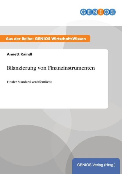 Cover for Annett Kaindl · Bilanzierung von Finanzinstrumenten: Finaler Standard veroeffentlicht (Paperback Book) (2015)