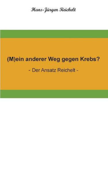 Cover for Reichelt · (M)ein anderer Weg gegen Krebs (Book) (2017)