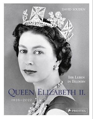 QUEEN ELIZABETH II.: Ihr Leben in Bildern, 1926-2022 - David Souden - Books - Prestel - 9783791389707 - November 9, 2022