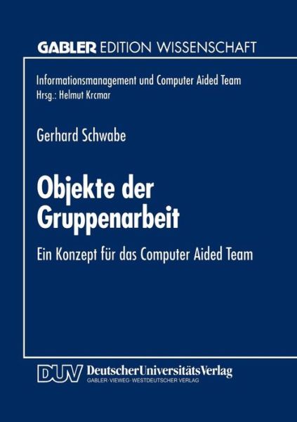 Cover for Gerhard Schwabe · Objekte Der Gruppenarbeit: Ein Konzept Fur Das Computer Aided Team - Informationsmanagement Und Computer Aided Team (Paperback Book) [1995 edition] (1995)
