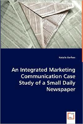 Cover for Natalie Barfuss · An Integrated Marketing Communication Case Study of a Small Daily Newspaper (Paperback Book) (2008)