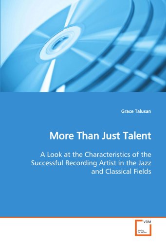 Cover for Grace Talusan · More Than Just Talent: a Look at the Characteristics of the Successful Recording Artist in the Jazz and Classical Fields (Paperback Book) (2009)