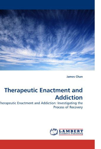 Cover for James Chan · Therapeutic Enactment and Addiction: Therapeutic Enactment and Addiction: Investigating the Process of Recovery (Paperback Book) (2010)