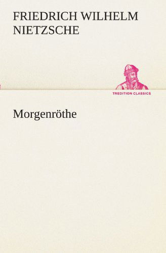 Cover for Friedrich Wilhelm Nietzsche · Morgenröthe (Tredition Classics) (German Edition) (Taschenbuch) [German edition] (2012)