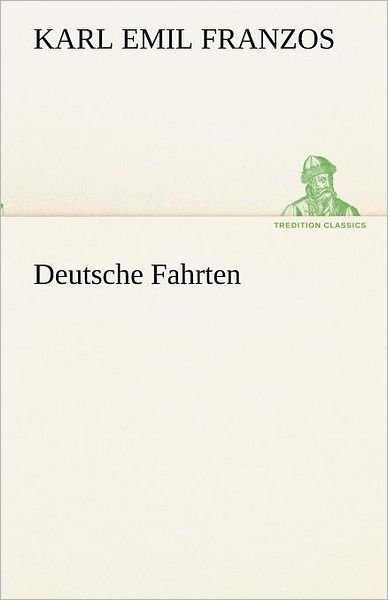 Cover for Karl Emil Franzos · Deutsche Fahrten (Tredition Classics) (German Edition) (Taschenbuch) [German edition] (2012)