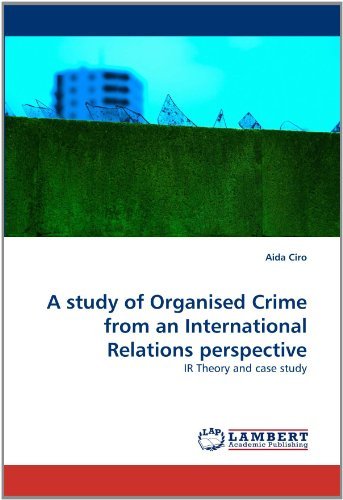 Cover for Aida Ciro · A Study of Organised Crime from an International Relations Perspective: Ir Theory and Case Study (Paperback Bog) (2010)