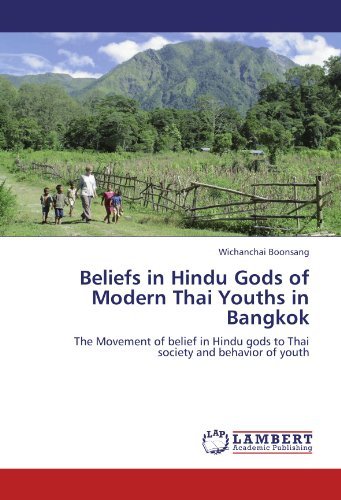 Beliefs in Hindu Gods of Modern Thai Youths in Bangkok: the Movement of Belief in Hindu Gods to Thai Society and Behavior of Youth - Wichanchai Boonsang - Bücher - LAP LAMBERT Academic Publishing - 9783844315707 - 4. Oktober 2011