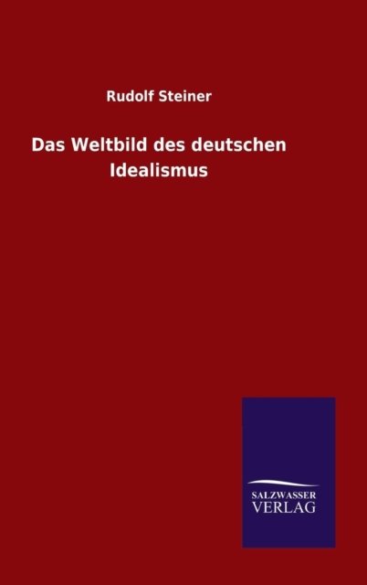 Cover for Rudolf Steiner · Das Weltbild Des Deutschen Idealismus (Hardcover Book) [German edition] (2014)