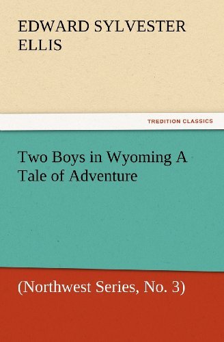Cover for Edward Sylvester Ellis · Two Boys in Wyoming a Tale of Adventure (Northwest Series, No. 3) (Tredition Classics) (Pocketbok) (2012)
