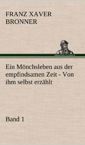 Cover for Franz Xaver Bronner · Ein Monchsleben Aus Der Empfindsamen Zeit - Band 1 (Hardcover Book) [German edition] (2012)