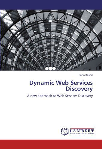 Cover for Saba Bashir · Dynamic Web Services Discovery: a New Approach to Web Services Discovery (Paperback Bog) (2011)