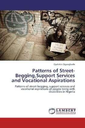 Cover for Oyelakin Ogungbade · Patterns of Street-begging,support Services and Vocational Aspirations: Patterns of Street-begging, Support Services and Vocational Aspirations of People Living with Disabilities in Nigeria (Pocketbok) (2012)