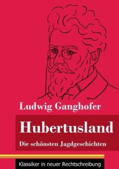 Hubertusland - Ludwig Ganghofer - Books - Henricus - Klassiker in Neuer Rechtschre - 9783847851707 - March 14, 2021