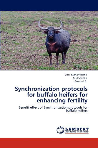 Cover for Perumal P. · Synchronization Protocols for Buffalo Heifers for Enhancing Fertility: Benefit Effect of Synchronization Protocols for Buffalo Heifers (Paperback Book) (2012)