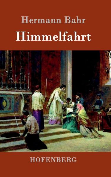 Himmelfahrt - Hermann Bahr - Books - Hofenberg - 9783861992707 - January 31, 2016