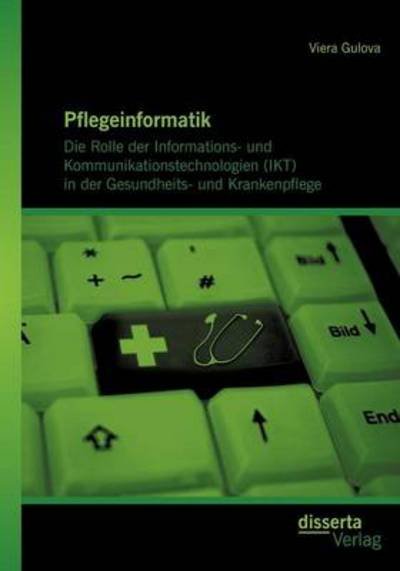 Cover for Viera Gulova · Pflegeinformatik: Die Rolle der Informations- und Kommunikationstechnologien (IKT) in der Gesundheits- und Krankenpflege (Paperback Book) [German edition] (2012)