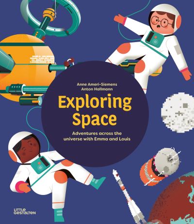 Cover for Anne Ameri-Siemens · Exploring Space: Adventures Across the Universe with Emma and Louis (Hardcover Book) (2024)