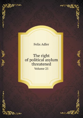 Cover for Felix Adler · The Right of Political Asylum Threatened Volume 25 (Paperback Book) (2013)