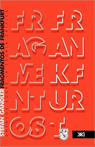 Cover for Stefan Gandler · Fragmentos De Frankfurt: Ensayos Sobre La Teoria Critica (Pocketbok) [Spanish edition] (2009)
