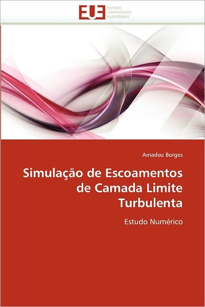 Cover for Amadeu Borges · Simulação De Escoamentos De Camada Limite Turbulenta: Estudo Numérico (Paperback Book) [French edition] (2018)