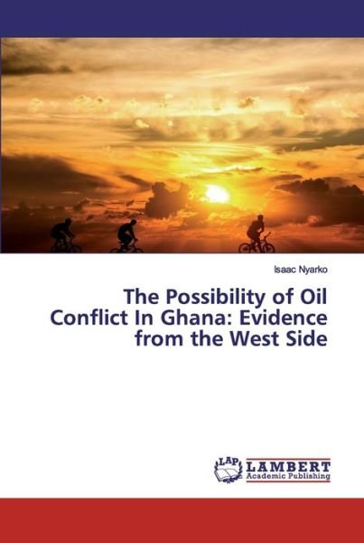 The Possibility of Oil Conflict - Nyarko - Books -  - 9786200316707 - September 14, 2019