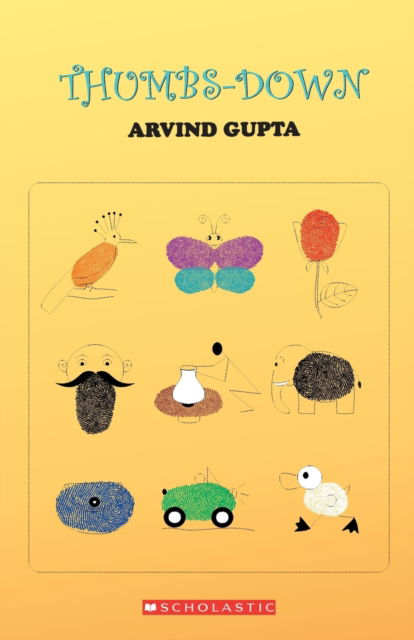 Thumbs Print - Arvind Gupta - Books - Scholastic India Pvt Ltd - 9788184779707 - 2012