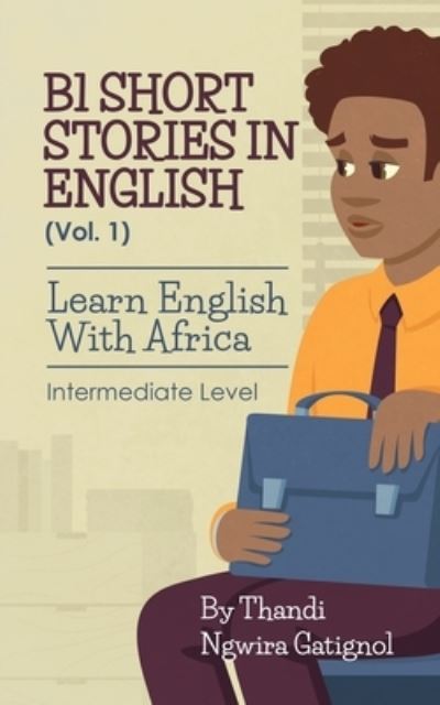 Cover for Thandi Ngwira Gatignol · B1 Short Stories in English (Vol. 1), Learn English With Africa (Paperback Bog) (2021)