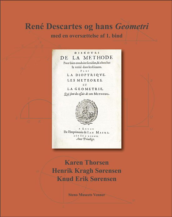 Cover for Karen Thorsen, Henrik Kragh Sørensen, Knud Erik Sørensen · René Descartes og hans Geometri ? med en oversættelse af 1. bind (Book) [1st edition] (2018)