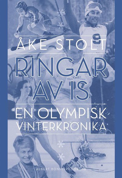 Cover for Åke Stolt · Ringar av is : en olympisk vinterkrönika (ePUB) (2016)