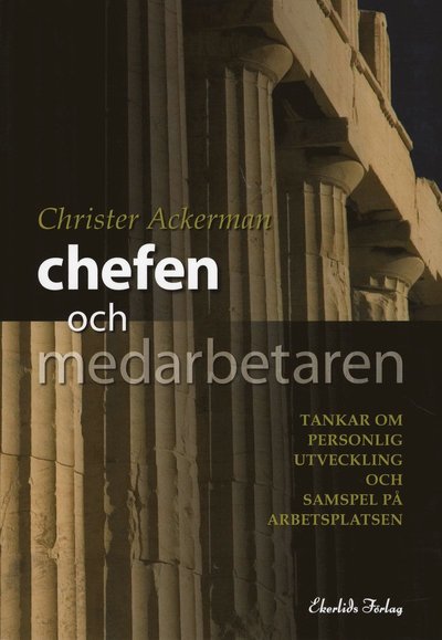 Cover for Christer Ackerman · Chefen och medarbetaren : tankar om personlig utveckling och samspel på arbetsplatsen (Book) (2008)