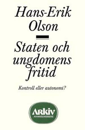 Staten och ungdomens fritid : kontroll eller autonomi? - Hans-Erik Olson - Books - Arkiv förlag/A-Z förlag - 9789179240707 - May 1, 1992