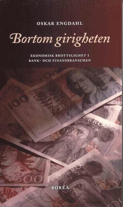 Cover for Oskar Engdahl · Bortom girigheten : ekonomisk brottslighet i bank- och finansbranschen (Bok) (2010)