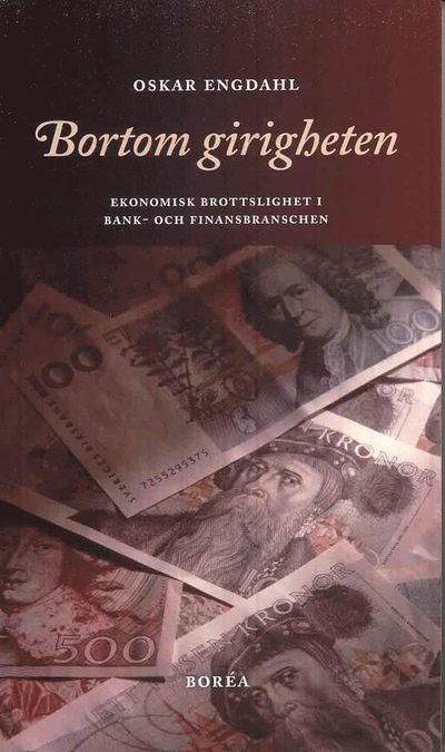 Cover for Oskar Engdahl · Bortom girigheten : ekonomisk brottslighet i bank- och finansbranschen (Book) (2010)