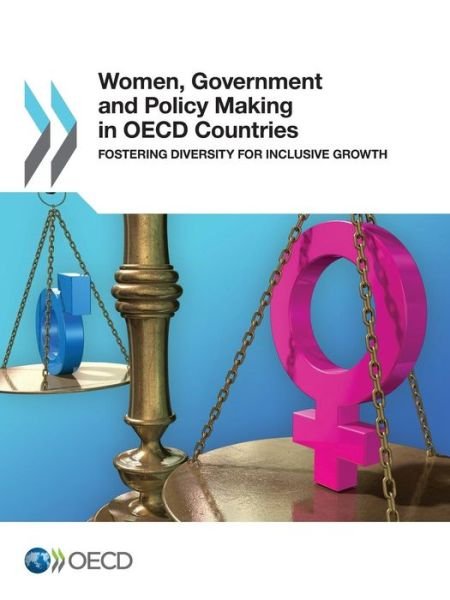 Women, Government and Policy Making in Oecd Countries: Fostering Diversity for Inclusive Growth - Oecd Organisation for Economic Co-operation and Development - Books - Oecd Publishing - 9789264210707 - June 25, 2014