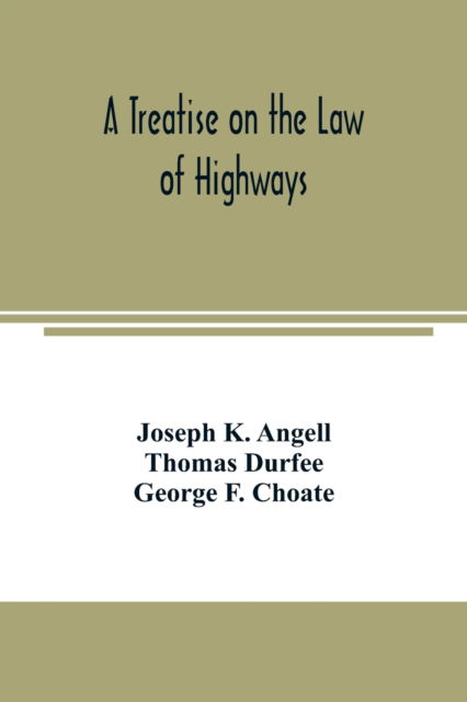 Cover for Joseph K Angell · A treatise on the law of highways (Paperback Book) (2020)