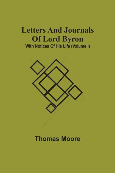 Cover for Thomas Moore · Letters And Journals Of Lord Byron; With Notices Of His Life (Volume I) (Taschenbuch) (2021)