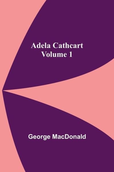 Cover for George Macdonald · Adela Cathcart, Volume 1 (Taschenbuch) (2021)