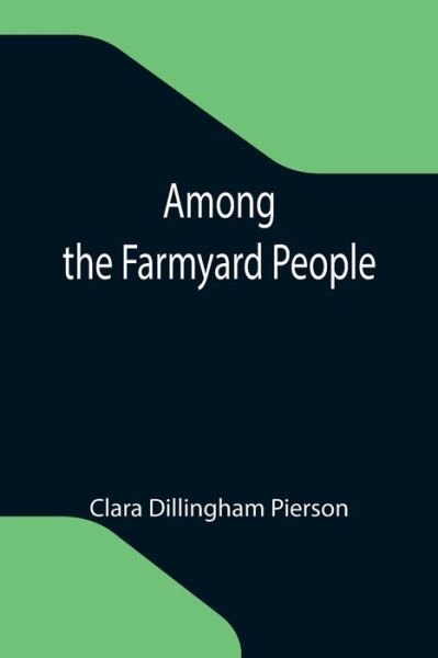 Cover for Clara Dillingham Pierson · Among the Farmyard People (Paperback Book) (2021)
