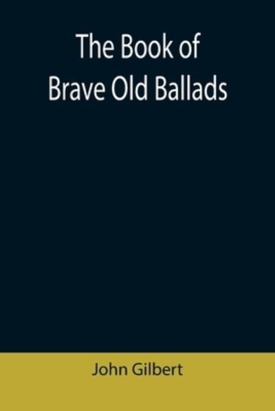 Cover for John Gilbert · The Book of Brave Old Ballads (Paperback Book) (2021)