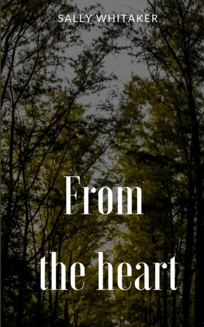 From the Heart - Sally Whitaker - Livros - BookLeaf Publishing - 9789357440707 - 1 de fevereiro de 2023