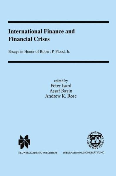 Peter Isard · International Finance and Financial Crises: Essays in Honor of Robert P. Flood, Jr. (Paperback Book) [Softcover reprint of the original 1st ed. 1999 edition] (2012)