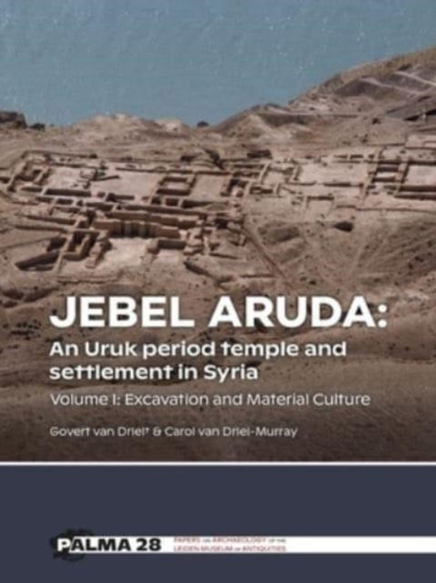 Cover for Govert Van Driel · Jebel Aruda: An Uruk period temple and settlement in Syria: Volume I: Excavation and Material Culture - Papers on Archaeology of the Leiden Museum of Antiquities (Paperback Book) (2023)