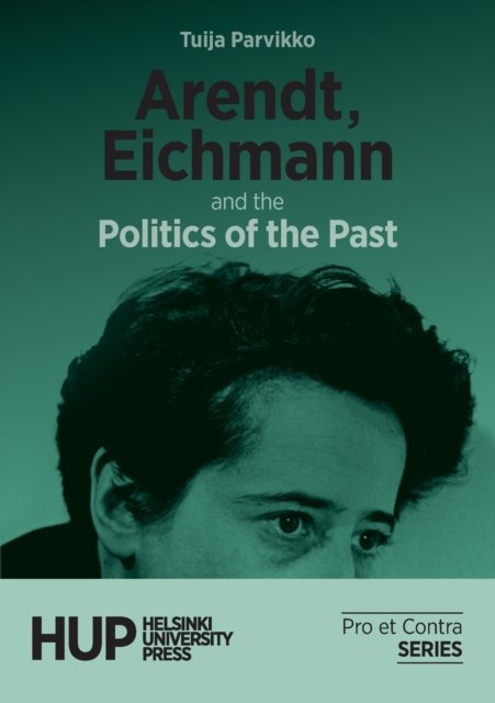 Cover for Tuija Parvikko · Arendt, Eichmann and the Politics of the Past (Paperback Book) (2021)