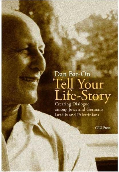 Cover for Bar-On, Dan (Professor of Psychology, Ben-Gurion University) · Tell Your Life Story: Creating Dialogue Among Jews and Germans, Israelis and Palestinians (Hardcover Book) [Large type / large print edition] (2006)